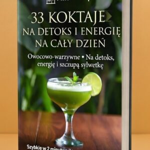 33 Koktajle: Detoks, Energia i Lekkość Każdego Dnia