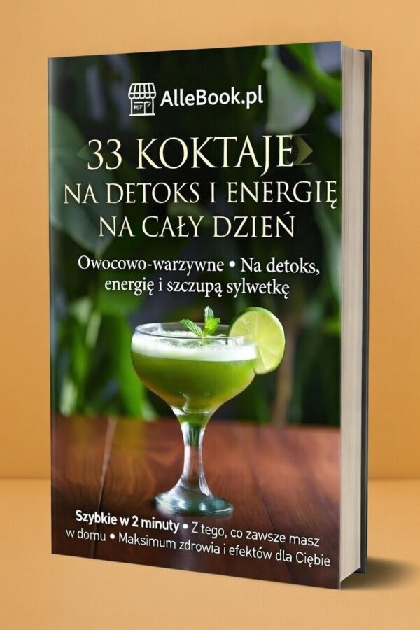 33 Koktajle: Detoks, Energia i Lekkość Każdego Dnia